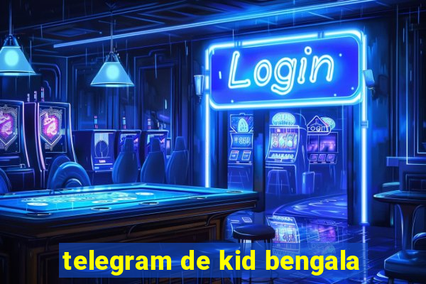 telegram de kid bengala